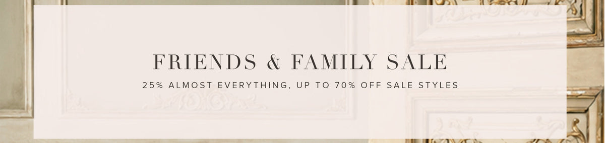 A promotional banner with a semi-transparent white rectangle over a soft beige and gold interior background, reading 'FRIENDS & FAMILY SALE' and '25% ALMOST EVERYTHING, UP TO 70% OFF SALE STYLES'.